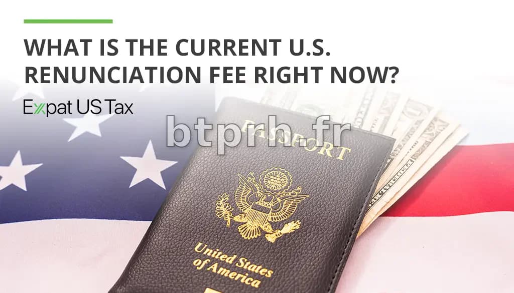 US Renunciation Fee Reduction: Latest updates | Expat US Tax